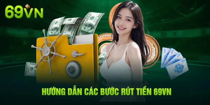 Chi tiết cách rút tiền 69VN thông qua 3 bước cơ bản